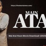 Mai Atal Hoon Movie Download