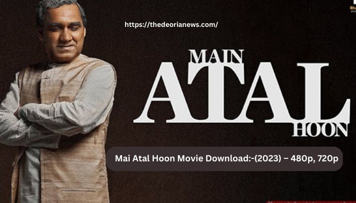 Mai Atal Hoon Movie Download