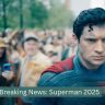 Breaking News Superman 2025